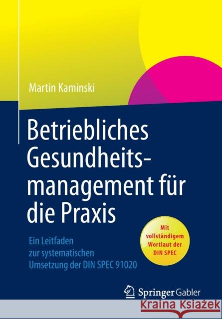 Betriebliches Gesundheitsmanagement Für Die Praxis: Ein Leitfaden Zur Systematischen Umsetzung Der Din Spec 91020 Kaminski, Martin 9783658012731 Springer Gabler - książka