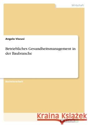 Betriebliches Gesundheitsmanagement in der Baubranche Angelo Viscusi 9783346718068 Grin Verlag - książka
