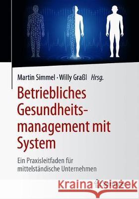 Betriebliches Gesundheitsmanagement Mit System: Ein Praxisleitfaden Für Mittelständische Unternehmen Simmel, Martin 9783658269555 Springer - książka