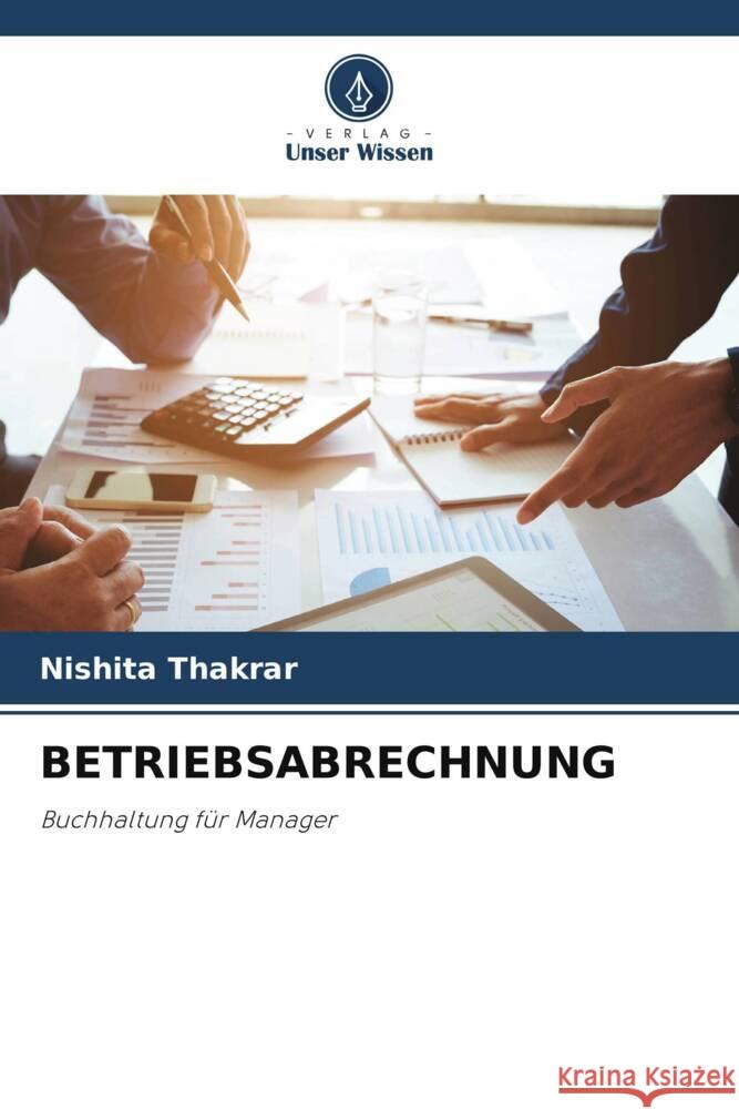 BETRIEBSABRECHNUNG Thakrar, Nishita 9786206407584 Verlag Unser Wissen - książka