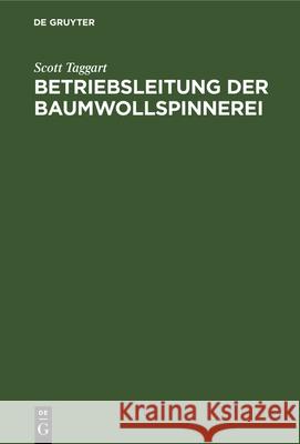 Betriebsleitung Der Baumwollspinnerei Scott Taggart, Wilhelm Bauer 9783486750447 Walter de Gruyter - książka