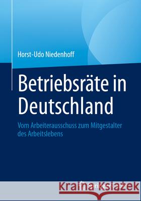 Betriebsr?te in Deutschland: Vom Arbeiterausschuss Zum Mitgestalter Des Arbeitslebens Horst-Udo Niedenhoff 9783658442255 Springer Gabler - książka