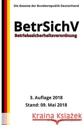 Betriebssicherheitsverordnung - BetrSichV, 3. Auflage 2018 G. Recht 9781718964075 Createspace Independent Publishing Platform - książka