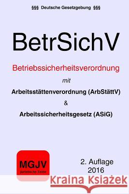 Betriebssicherheitsverordnung (BetrSichV): mit ArbStättV und ASiG M. G. J. V., Verlag 9781522973393 Createspace Independent Publishing Platform - książka