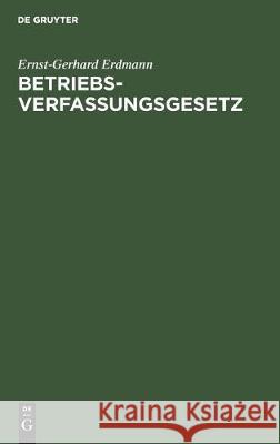 Betriebsverfassungsgesetz: Kommentar Für Die Praxis Erdmann, Ernst-Gerhard 9783112301937 de Gruyter - książka