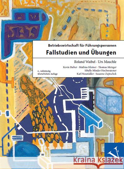 Betriebswirtschaft für Führungspersonen: Fallstudien und Übungen Waibel, Roland, Mauchle, Urs 9783039093496 Versus - książka