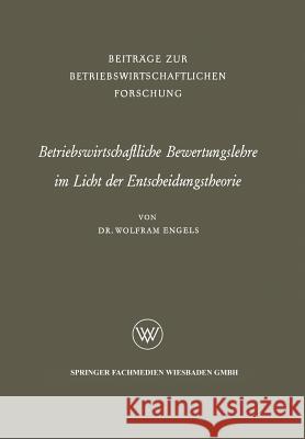 Betriebswirtschaftliche Bewertungslehre Im Licht Der Entscheidungstheorie Engels, Wolfram 9783663062271 Vs Verlag Fur Sozialwissenschaften - książka