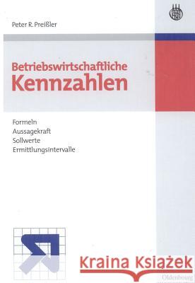 Betriebswirtschaftliche Kennzahlen: Formeln, Aussagekraft, Sollwerte, Ermittlungsintervalle Peter R Preißler 9783486238884 Walter de Gruyter - książka