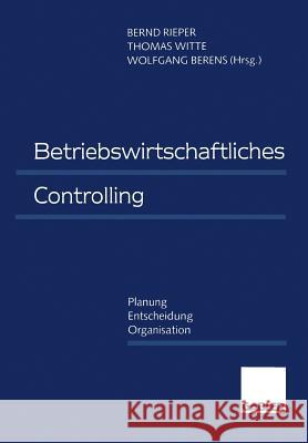 Betriebswirtschaftliches Controlling: Planung -- Entscheidung -- Organisation Rieper, Bernd 9783663093947 Gabler Verlag - książka