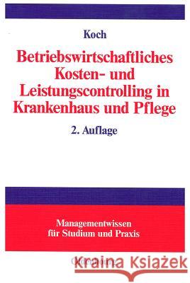 Betriebswirtschaftliches Kosten- Und Leistungscontrolling in Krankenhaus Und Pflege Joachim Koch 9783486576177 Walter de Gruyter - książka