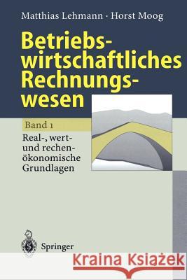 Betriebswirtschaftliches Rechnungswesen: Band 1: Real-, Wert- Und Rechenökonomische Grundlagen Lehmann, Matthias 9783540605003 Springer - książka