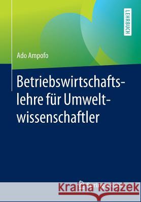 Betriebswirtschaftslehre Für Umweltwissenschaftler Ampofo, Ado 9783658125165 Springer Gabler - książka