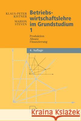 Betriebswirtschaftslehre Im Grundstudium: Produktion, Absatz, Finanzierung Kistner, Klaus-Peter 9783790814828 Physica-Verlag - książka
