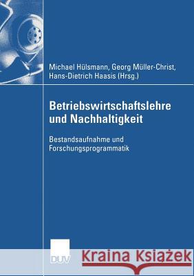 Betriebswirtschaftslehre Und Nachhaltigkeit: Bestandsaufnahme Und Forschungsprogrammatik Hülsmann, Michael 9783824407590 Springer - książka