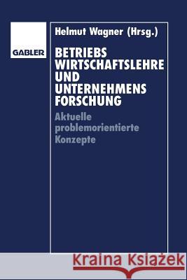 Betriebswirtschaftslehre Und Unternehmensforschung: Aktuelle Problemorientierte Konzepte Helmut Wagner Gunter Altrogge Ludwig Pack 9783409130257 Gabler Verlag - książka