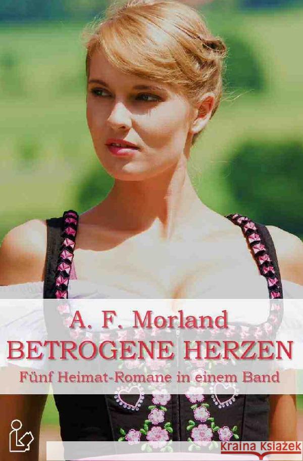 BETROGENE HERZEN : Fünf Heimat-Romane in einem Band Morland, A. F. 9783752948790 epubli - książka