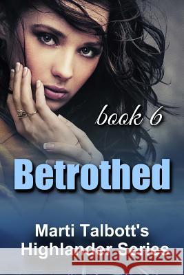 Betrothed: Book 6, ( Marti Talbott's Highlander Series) Marti Talbott 9781461079576 Createspace - książka