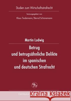 Betrug Und Betrugsähnliche Delikte Im Spanischen Und Deutschen Strafrecht Ludwig, Martin 9783825503529 Centaurus Verlag & Media - książka