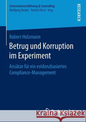 Betrug Und Korruption Im Experiment: Ansätze Für Ein Evidenzbasiertes Compliance-Management Holzmann, Robert 9783658122591 Springer Gabler - książka