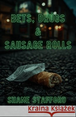Bets, Drugs & Sausage Rolls Stafford, Shane 9798249115203 Independently Published - książka