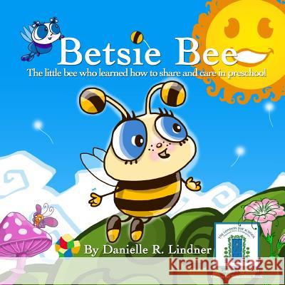 Betsie Bee: The little bee who learned how to share Lindner, Danielle R. 9781499111057 Createspace - książka