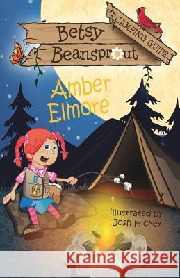 Betsy Beansprout Camping Guide Amber Elmore Josh Hickey 9781937331375 Shadetree Publishing, LLC - książka