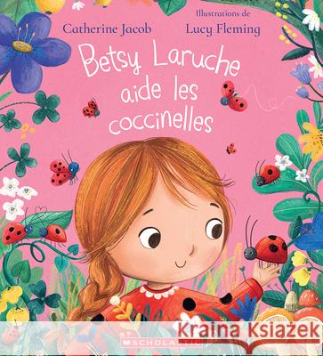 Betsy Laruche Aide Les Coccinelles Catherine Jacob Lucy Fleming 9781039715882 Scholastic - książka