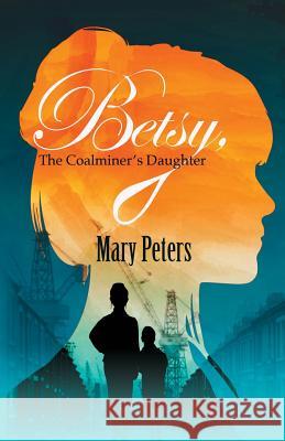 Betsy, The Coalminer's Daughter Peters, Mary 9781787190382 New Generation Publishing - książka