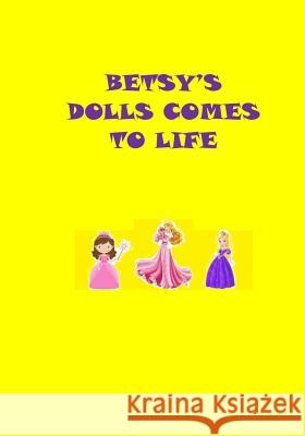 Betsy's Dolls Comes To Life Flower, The 9781986535441 Createspace Independent Publishing Platform - książka