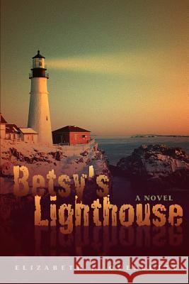 Betsy's Lighthouse Elizabeth Jane Ouellette 9780595438549 iUniverse - książka