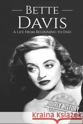 Bette Davis: A Life from Beginning to End Hourly History 9781676552406 Independently Published - książka