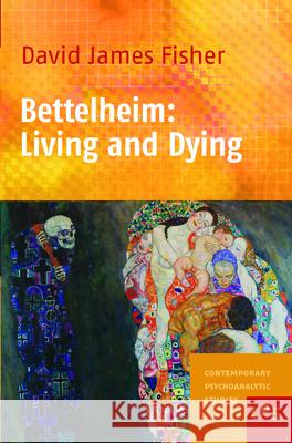 Bettelheim: Living and Dying David Jamesfisher Fisher 9789042023802 Rodopi - książka