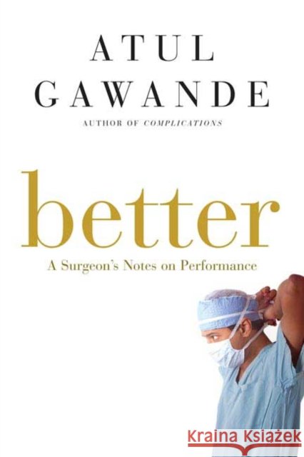 Better: A Surgeon's Notes on Performance Atul Gawande 9780805082111 Metropolitan Books - książka