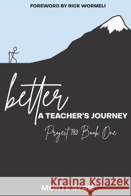 better: A Teacher\'s Journey: Project 180 Book One Rick Wormeli Monte Syrie 9781990566349 Code Breaker Inc. - książka