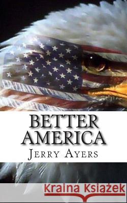 Better America Jerry Ayers 9781499667189 Createspace - książka