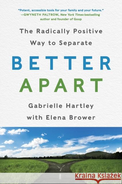 Better Apart: The Radically Positive Way to Separate Gabrielle Hartley Elena Brower 9780062689399 HarperCollins - książka