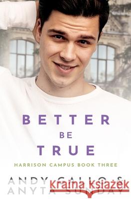 Better Be True: Harrison Campus #3 Anyta Sunday, Andy Gallo 9798670954778 Independently Published - książka