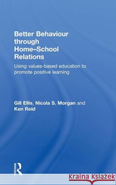 Better Behaviour Through Home-School Relations: Using Values-Based Education to Promote Positive Learning Ellis, Gill 9780415504164 Routledge - książka