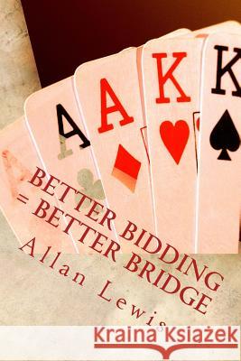 Better Bidding = Better Bridge Allan Lewis 9781493660940 Createspace - książka