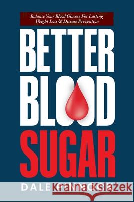 Better Blood Sugar: 5 Simple Steps To Balance Your Blood Glucose For Lasting Weight Loss & Disease Prevention. Dale Pinnock 9781068370236 Natural Health Publishing - książka