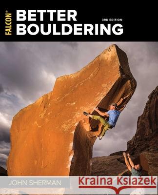 Better Bouldering John Sherman 9781493029273 Falcon Press Publishing - książka