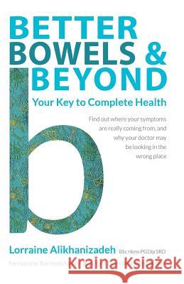 Better Bowels and Beyond: Your Key to Complete Health Lorraine Alikhanizadeh 9781544604848 Createspace Independent Publishing Platform - książka