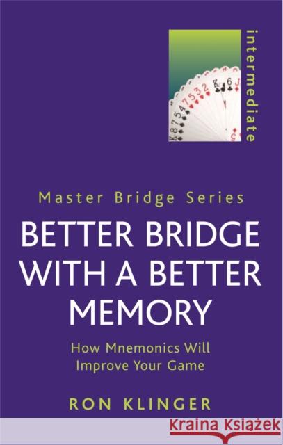 Better Bridge with a Better Memory: How Mnemonics Will Improve Your Game Ron Klinger 9780304364763  - książka