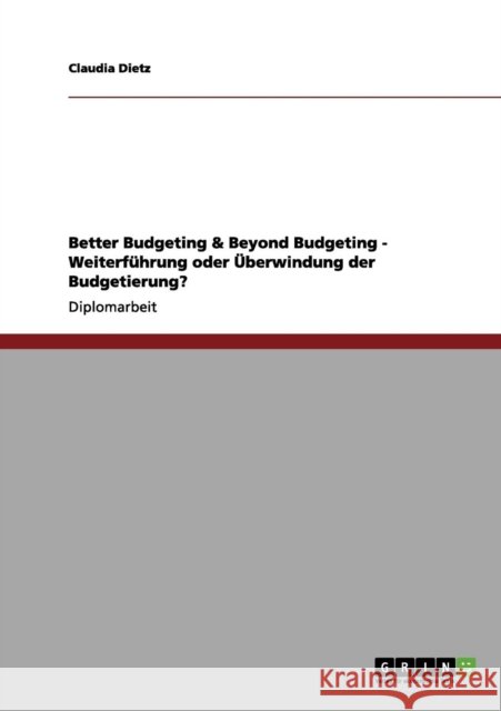 Better Budgeting & Beyond Budgeting - Weiterführung oder Überwindung der Budgetierung? Dietz, Claudia 9783656158424 Grin Verlag - książka