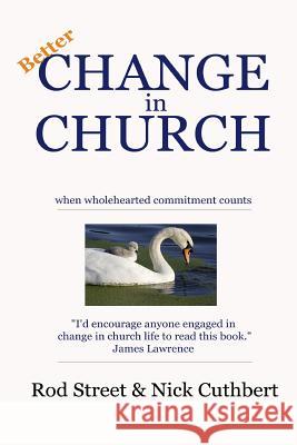 Better Change in Church: when wholehearted commitment counts Cuthbert, Nick 9781506193823 Createspace - książka