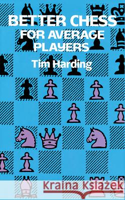 Better Chess for Average Players Tim Harding 9780486290294 Dover Publications Inc. - książka