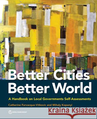 Better Cities, Better World: A Handbook on Local Governments Self-Assessments Farvacque-Vitkovic, Catherine 9781464813368 World Bank Publications - książka