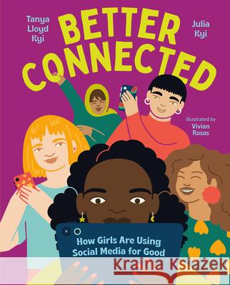Better Connected: How Girls Are Using Social Media for Good Tanya Lloyd Kyi Julia Kyi Vivian Rosas 9781459828575 Orca Book Publishers - książka