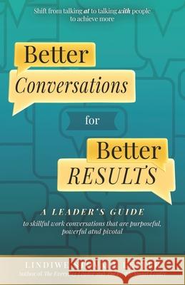 Better Conversations for Better Results: A Leader's Guide to Skillful Work Conversations Lindiwe S. Leste 9781734482683 PSE Institute - książka