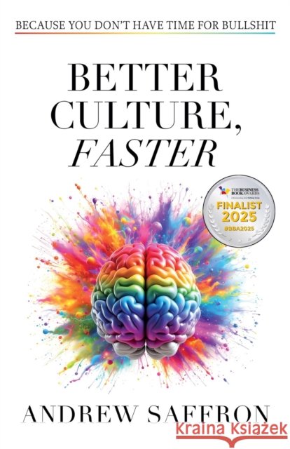 Better Culture, Faster: Because you don't have time for bullshit Andrew Saffron 9781788606868 Practical Inspiration Publishing - książka